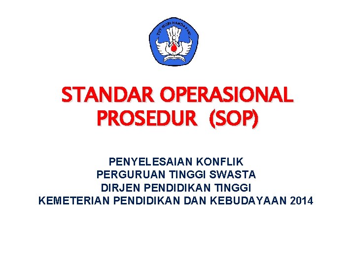 STANDAR OPERASIONAL PROSEDUR (SOP) PENYELESAIAN KONFLIK PERGURUAN TINGGI SWASTA DIRJEN PENDIDIKAN TINGGI KEMETERIAN PENDIDIKAN