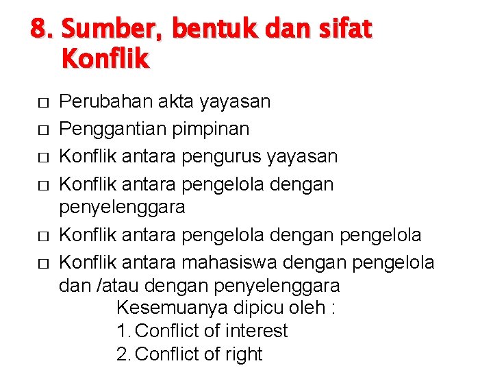 8. Sumber, bentuk dan sifat Konflik � � � Perubahan akta yayasan Penggantian pimpinan