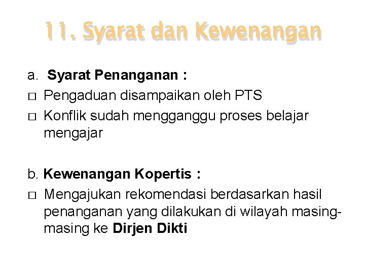 11. Syarat dan Kewenangan a. Syarat Penanganan : � Pengaduan disampaikan oleh PTS �