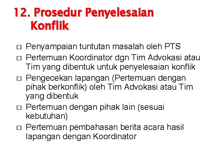 12. Prosedur Penyelesaian Konflik � � � Penyampaian tuntutan masalah oleh PTS Pertemuan Koordinator