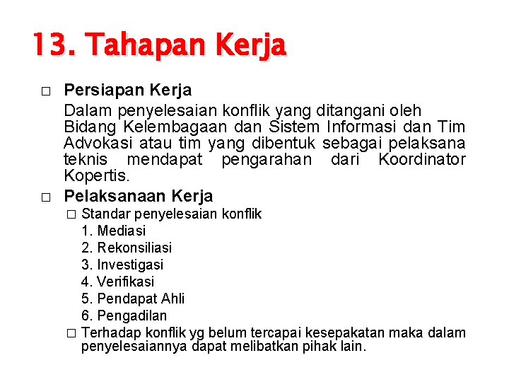 13. Tahapan Kerja � � Persiapan Kerja Dalam penyelesaian konflik yang ditangani oleh Bidang