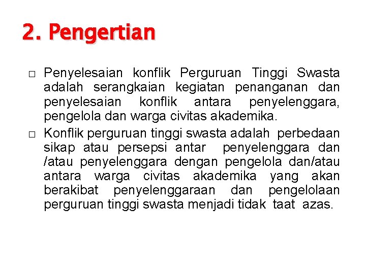 2. Pengertian � � Penyelesaian konflik Perguruan Tinggi Swasta adalah serangkaian kegiatan penanganan dan