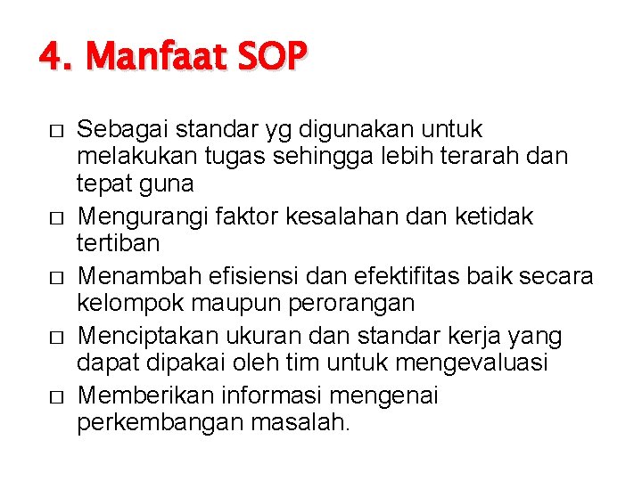 4. Manfaat SOP � � � Sebagai standar yg digunakan untuk melakukan tugas sehingga