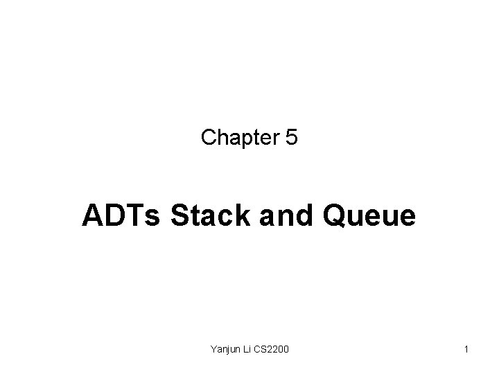 Chapter 5 ADTs Stack and Queue Yanjun Li CS 2200 1 