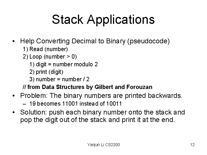 Stack Applications • Help Converting Decimal to Binary (pseudocode) 1) Read (number) 2) Loop