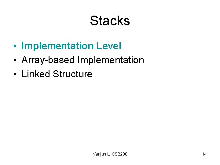Stacks • Implementation Level • Array-based Implementation • Linked Structure Yanjun Li CS 2200