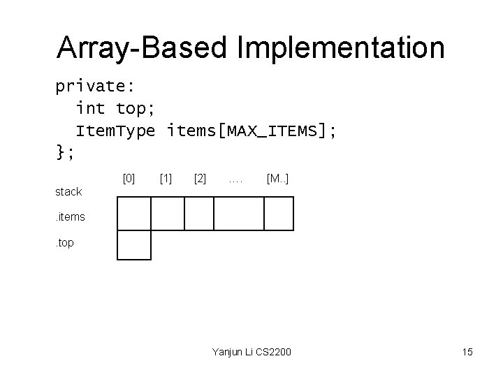 Array-Based Implementation private: int top; Item. Type items[MAX_ITEMS]; }; [0] [1] [2] …. [M.