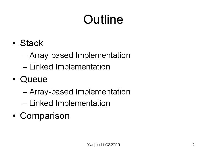 Outline • Stack – Array-based Implementation – Linked Implementation • Queue – Array-based Implementation