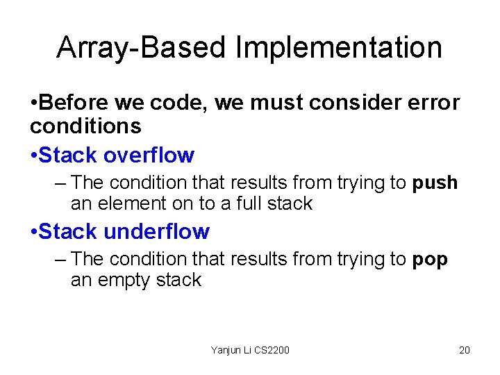 Array-Based Implementation • Before we code, we must consider error conditions • Stack overflow