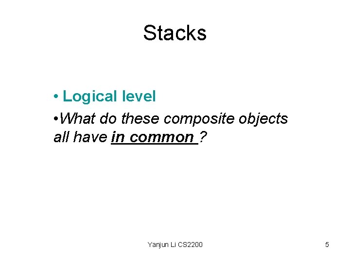 Stacks • Logical level • What do these composite objects all have in common