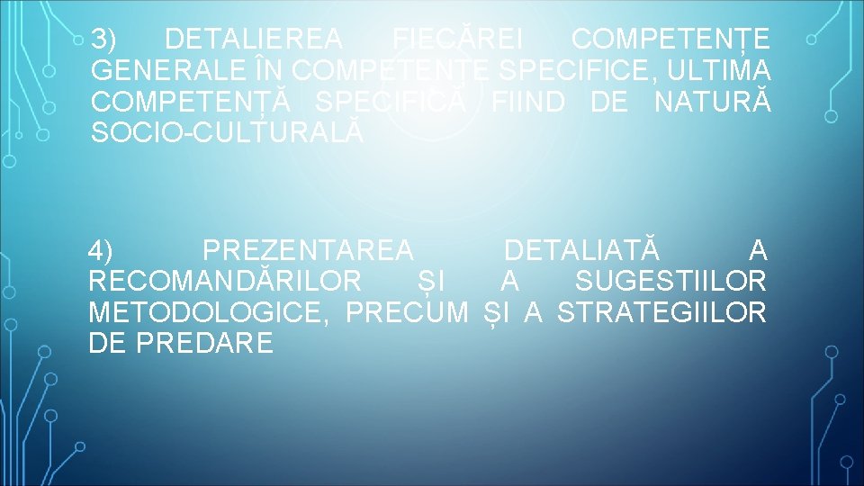 3) DETALIEREA FIECĂREI COMPETENȚE GENERALE ÎN COMPETENȚE SPECIFICE, ULTIMA COMPETENȚĂ SPECIFICĂ FIIND DE NATURĂ