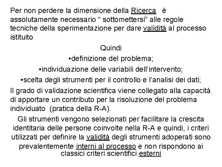 Per non perdere la dimensione della Ricerca è assolutamente necessario “ sottomettersi” alle regole