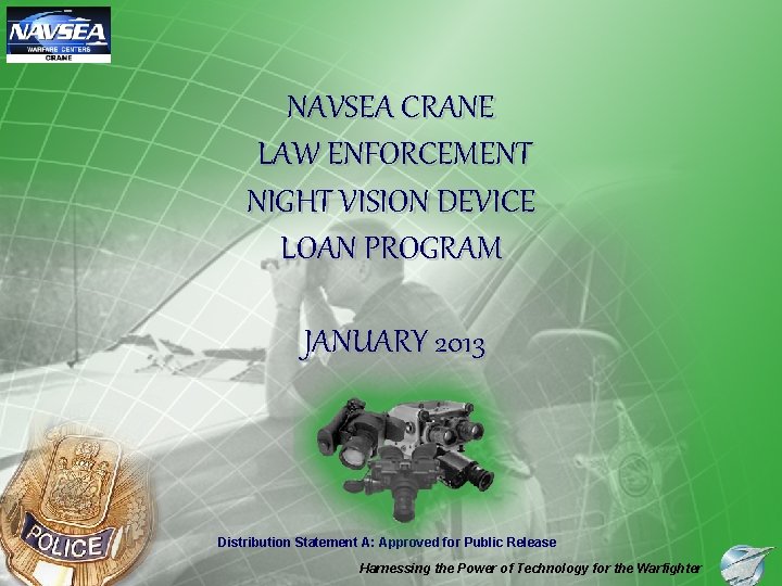NAVSEA CRANE LAW ENFORCEMENT NIGHT VISION DEVICE LOAN PROGRAM JANUARY 2013 Distribution Statement A: