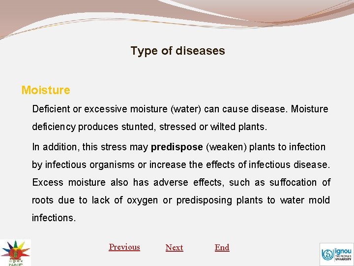 Type of diseases Moisture Deficient or excessive moisture (water) can cause disease. Moisture deficiency