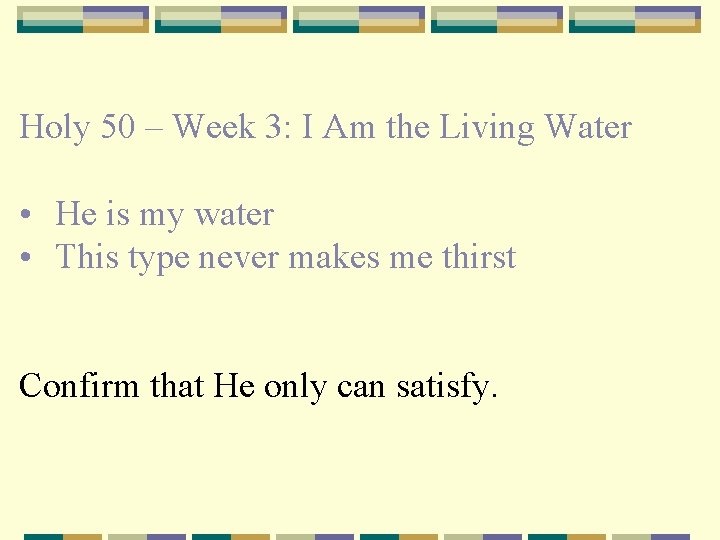 Holy 50 – Week 3: I Am the Living Water • He is my