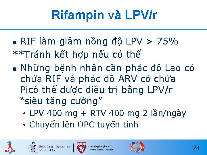 Rifampin và LPV/r RIF làm giảm nồng độ LPV > 75% **Tránh kết hợp