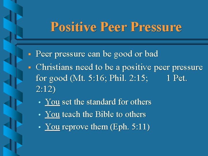 Positive Peer Pressure § § Peer pressure can be good or bad Christians need