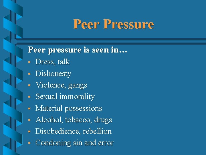 Peer Pressure Peer pressure is seen in… § § § § Dress, talk Dishonesty