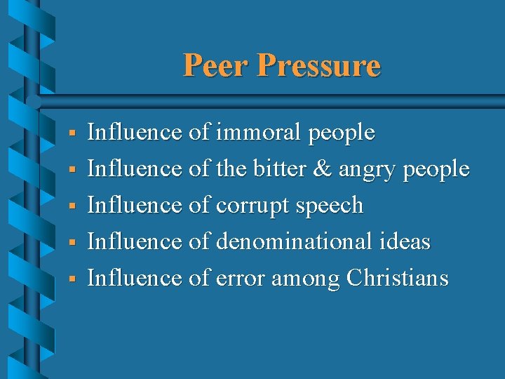 Peer Pressure § § § Influence of immoral people Influence of the bitter &