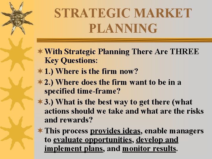 STRATEGIC MARKET PLANNING ¬ With Strategic Planning There Are THREE Key Questions: ¬ 1. STRATEGIC MARKET PLANNING ¬ With Strategic Planning There Are THREE Key Questions: ¬ 1.