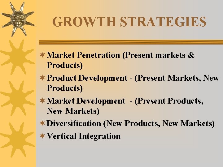 GROWTH STRATEGIES ¬ Market Penetration (Present markets & Products) ¬ Product Development - (Present GROWTH STRATEGIES ¬ Market Penetration (Present markets & Products) ¬ Product Development - (Present