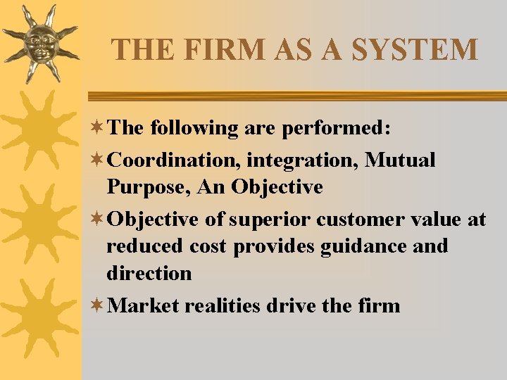 THE FIRM AS A SYSTEM ¬The following are performed: ¬Coordination, integration, Mutual Purpose, An THE FIRM AS A SYSTEM ¬The following are performed: ¬Coordination, integration, Mutual Purpose, An