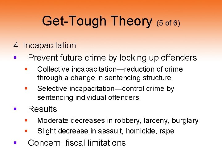 Get-Tough Theory (5 of 6) 4. Incapacitation § Prevent future crime by locking up