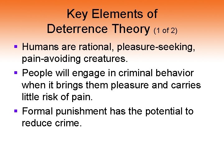 Key Elements of Deterrence Theory (1 of 2) § Humans are rational, pleasure-seeking, pain-avoiding