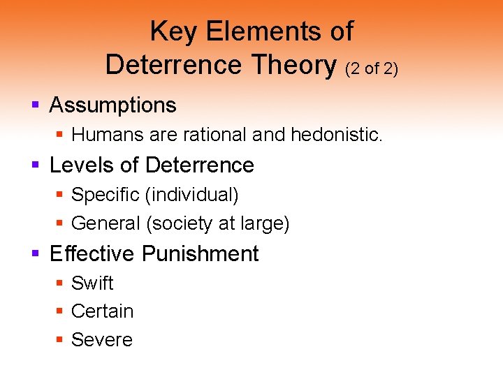 Key Elements of Deterrence Theory (2 of 2) § Assumptions § Humans are rational