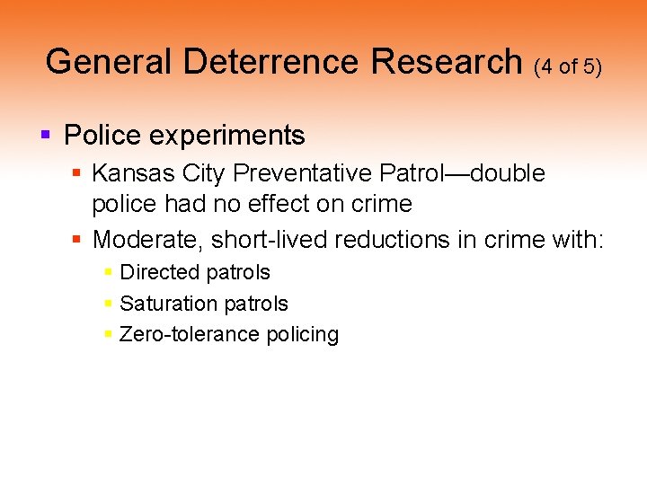 General Deterrence Research (4 of 5) § Police experiments § Kansas City Preventative Patrol—double