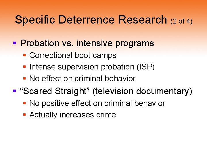 Specific Deterrence Research (2 of 4) § Probation vs. intensive programs § Correctional boot