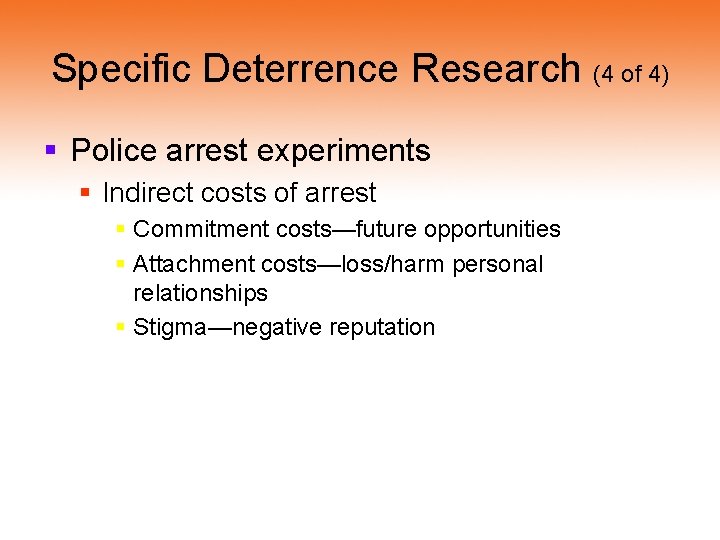 Specific Deterrence Research (4 of 4) § Police arrest experiments § Indirect costs of