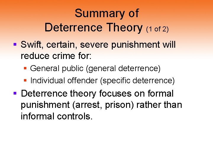 Summary of Deterrence Theory (1 of 2) § Swift, certain, severe punishment will reduce