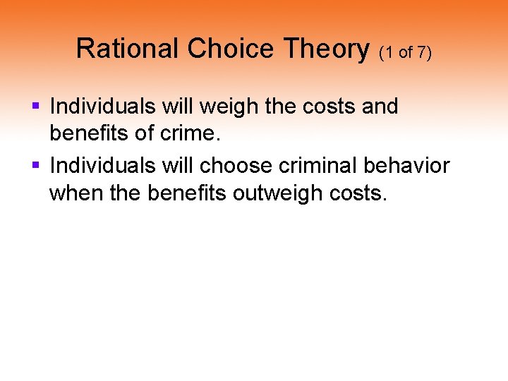 Rational Choice Theory (1 of 7) § Individuals will weigh the costs and benefits