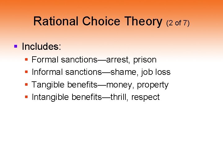 Rational Choice Theory (2 of 7) § Includes: § § Formal sanctions—arrest, prison Informal