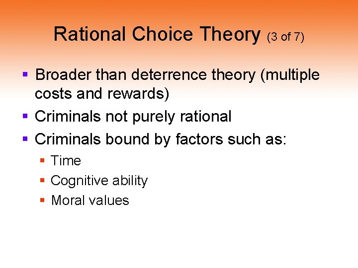 Rational Choice Theory (3 of 7) § Broader than deterrence theory (multiple costs and