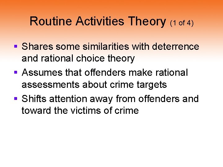 Routine Activities Theory (1 of 4) § Shares some similarities with deterrence and rational