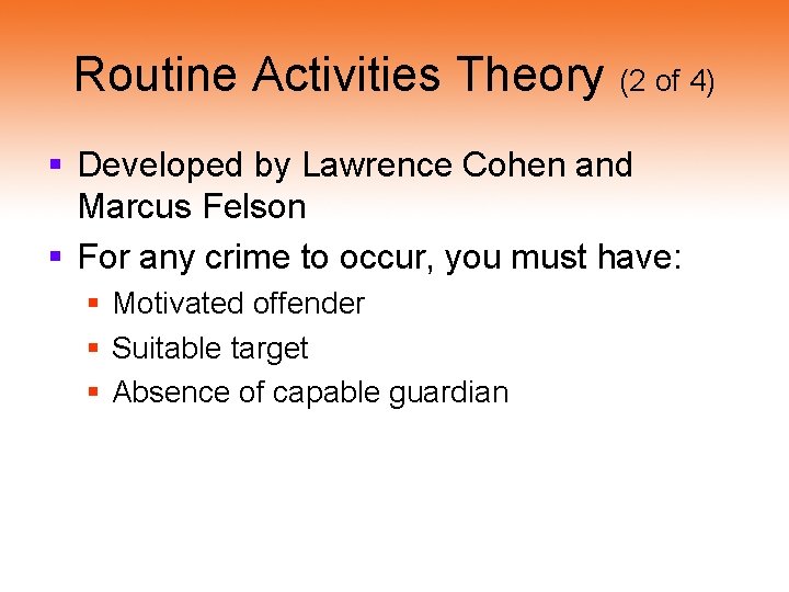 Routine Activities Theory (2 of 4) § Developed by Lawrence Cohen and Marcus Felson