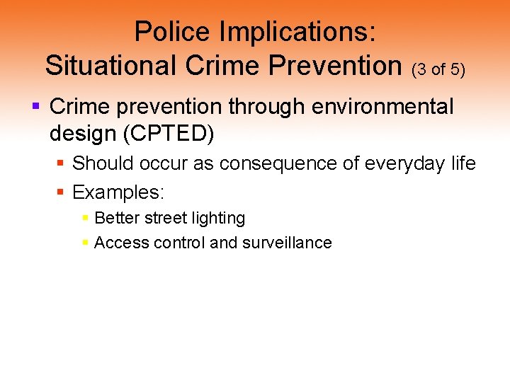 Police Implications: Situational Crime Prevention (3 of 5) § Crime prevention through environmental design