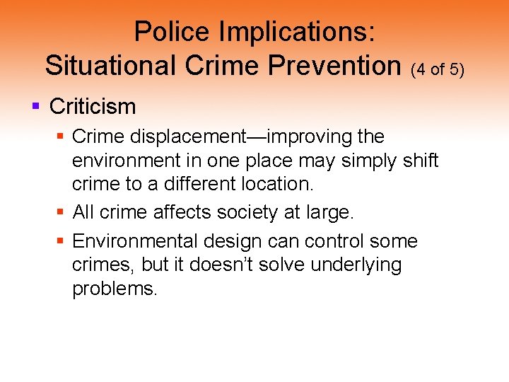 Police Implications: Situational Crime Prevention (4 of 5) § Criticism § Crime displacement—improving the