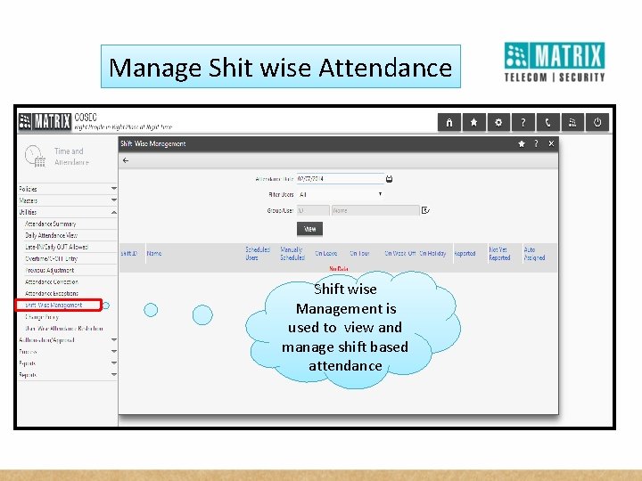 Manage Shit wise Attendance Shift wise Management is used to view and manage shift
