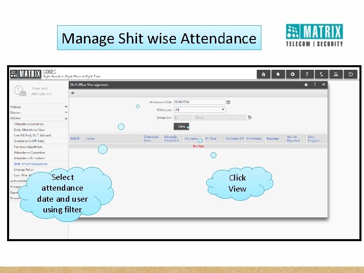 Manage Shit wise Attendance Select attendance date and user using filter Click View 