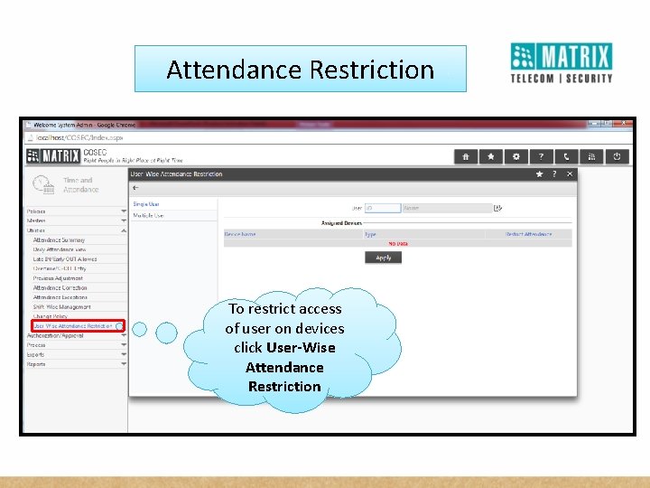 Attendance Restriction To restrict access of user on devices click User-Wise Attendance Restriction 