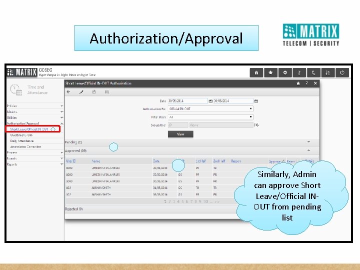 Authorization/Approval Similarly, Admin can approve Short Leave/Official INOUT from pending list 