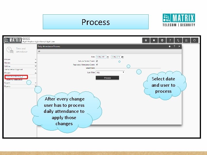Process Select date and user to process After every change user has to process