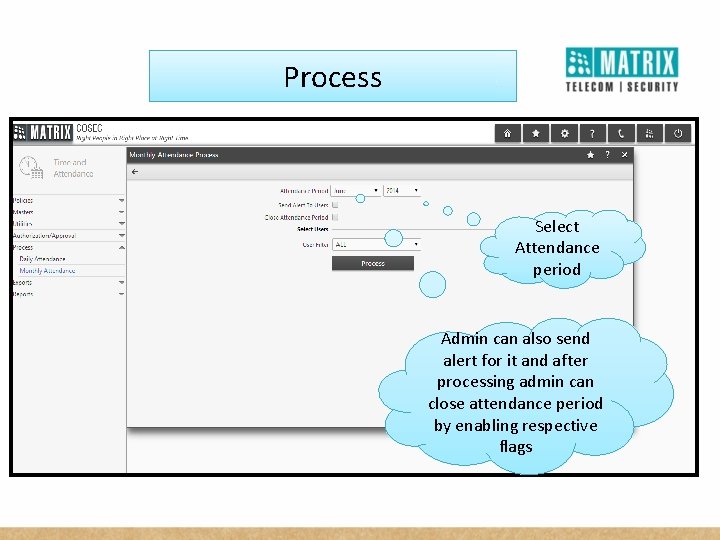 Process Select Attendance period Admin can also send alert for it and after processing