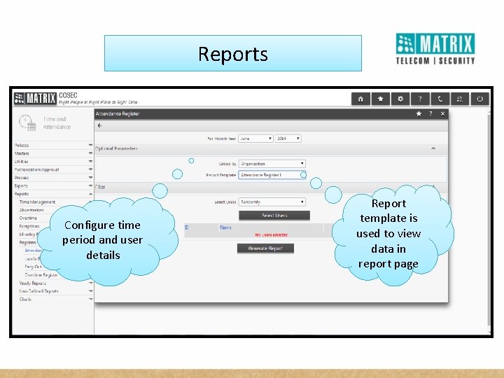 Reports Configure time period and user details Report template is used to view data