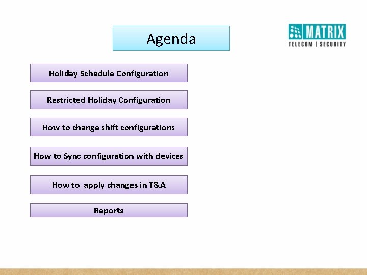 Agenda Holiday Schedule Configuration Restricted Holiday Configuration How to change shift configurations How to