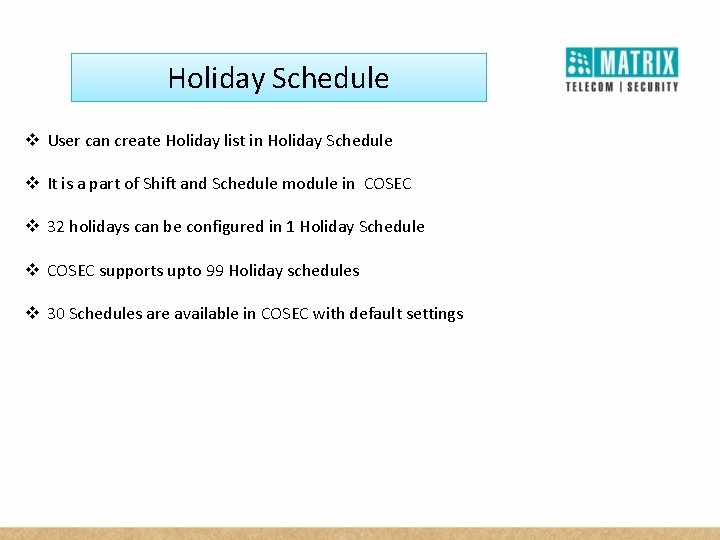 Holiday Schedule v User can create Holiday list in Holiday Schedule v It is