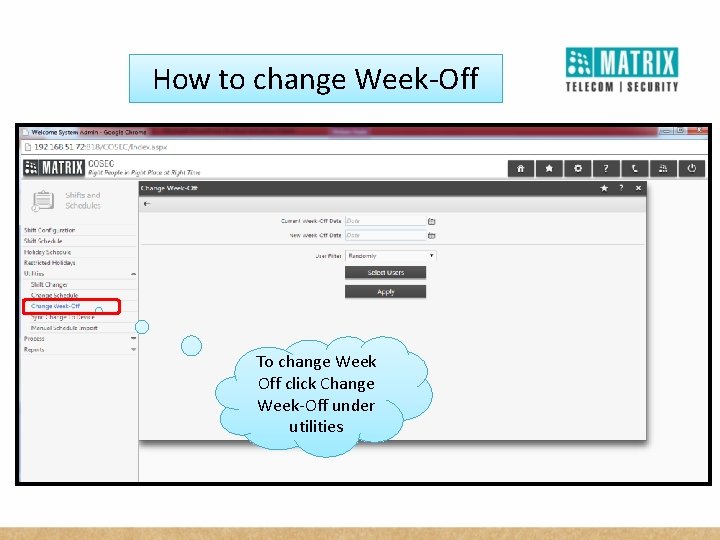 How to change Week-Off To change Week Off click Change Week-Off under utilities 